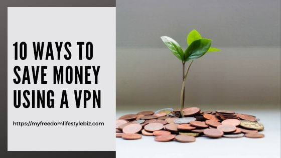 10 Ways to save money using a VPN