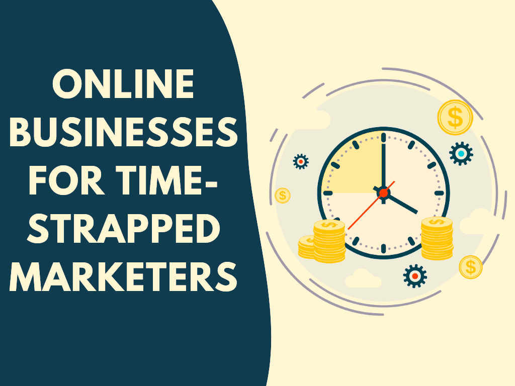 the best online businesses for time stripped marketers 