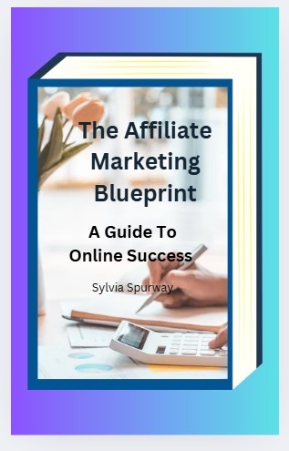 The Affiliate Marketing Blueprint: A Beginner's Guide to Online Success